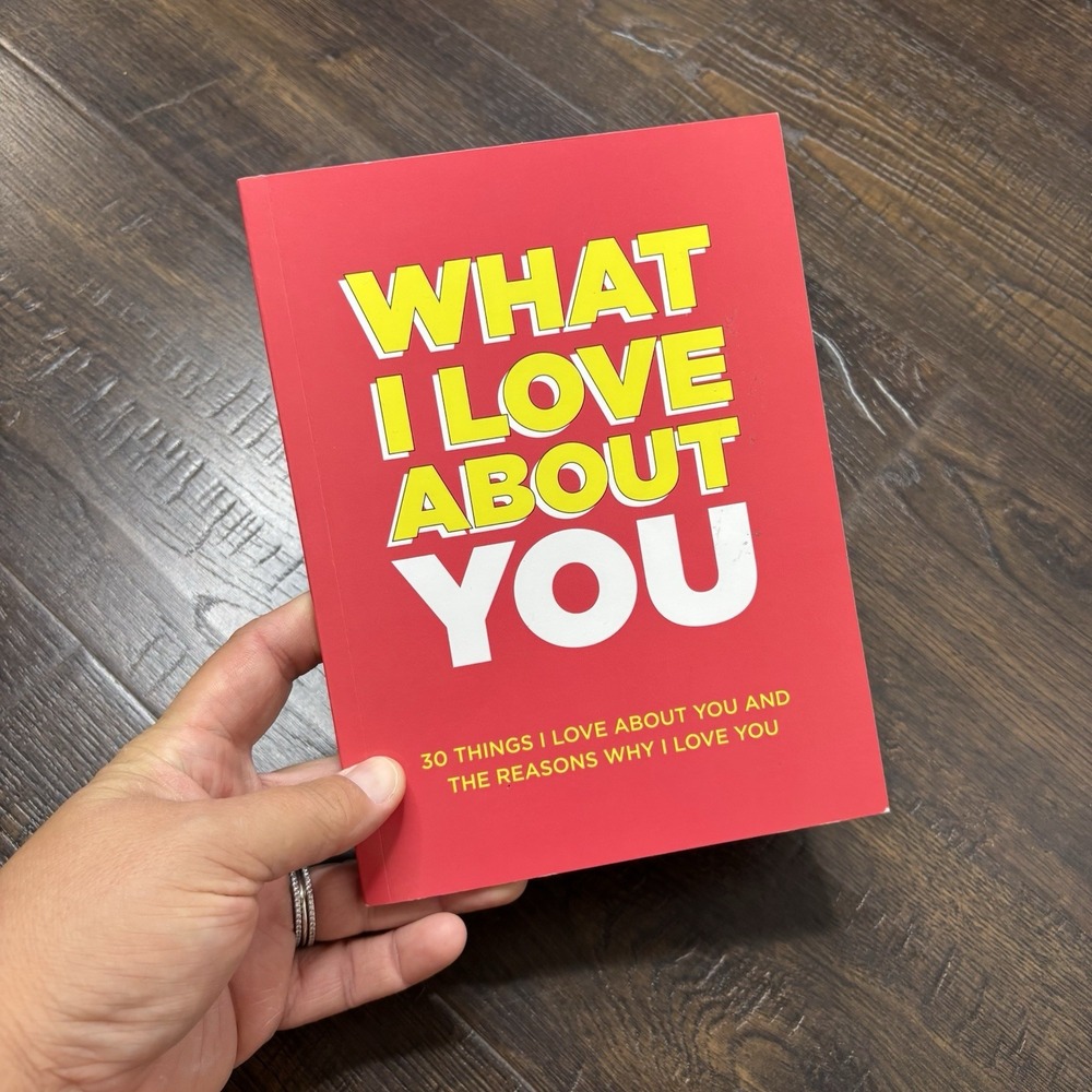 What I Love About You: 30 Things I Love About You and the Reasons Why I Love You